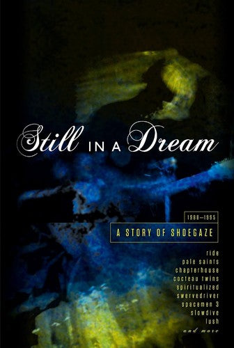Still In A Dream: Story Of Shoegaze 1988-1995 - Still In A Dream: Story Of Shoegaze 1988-1995 - Music CD