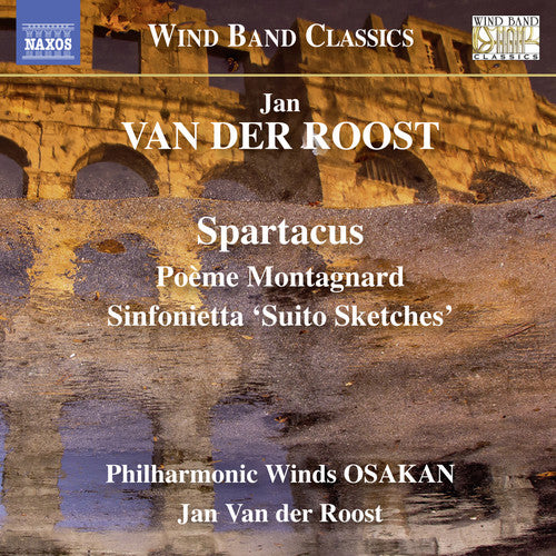 Van Der Roost / Philharmonic Winds Osakan - Spartacus - Poeme Montagnard - Sinfonietta Suito - Music CD
