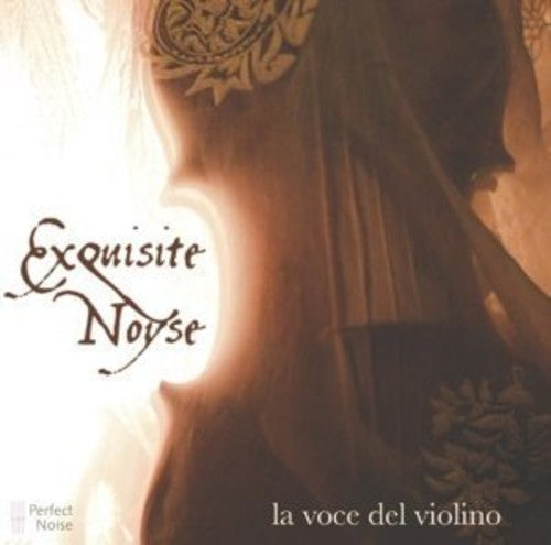 the album cover for Exquisite Noyse - La Voce Del Violino