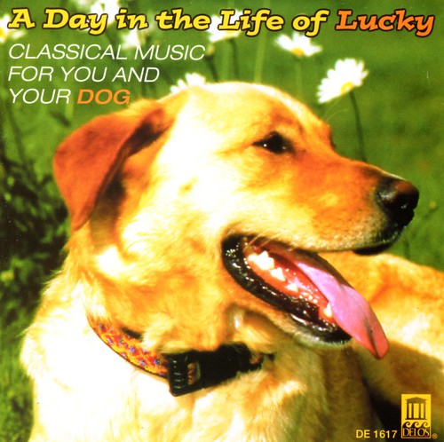 the album cover for Day in the Life of Lucky: Classical for Dog / Var - Day in the Life of Lucky: Classical for Dog / Various