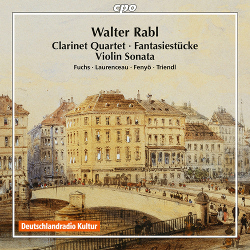the album cover for Rabl / Fuchs / Laurenceau / Fenyo / Triendl - Walter Rabl: Clarinet Quartet - Fantasiestuecke - Violin Sonata
