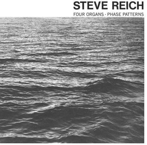 Steve Reich - Four Organs / Phase Patterns Vinyl Record