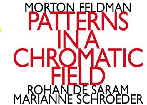 Feldman / Saram / Schroeder - Morton Feldman: Patterns In A Chromatic - Music CD