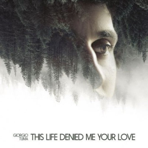 Tuma,giorgio - This Life Denied Me Your Love - Music CD