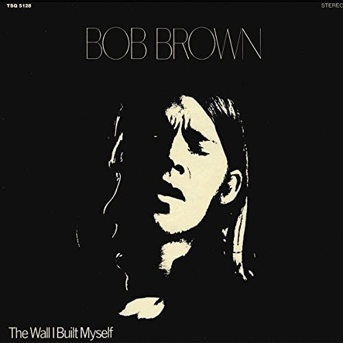 Bob Brown - The Wall I Built Myself [LP] Vinyl Record