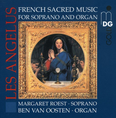 the album cover for Ben Van Oosten - Les Angelus: French Sacred Music Soprano & Organ