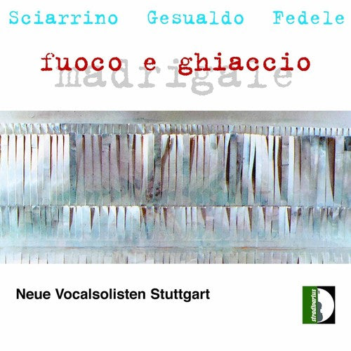 the album cover for Neue Vocalsolisten Stuttgart / Sciarrino / Fedele - Fire & Ice: Madrigals