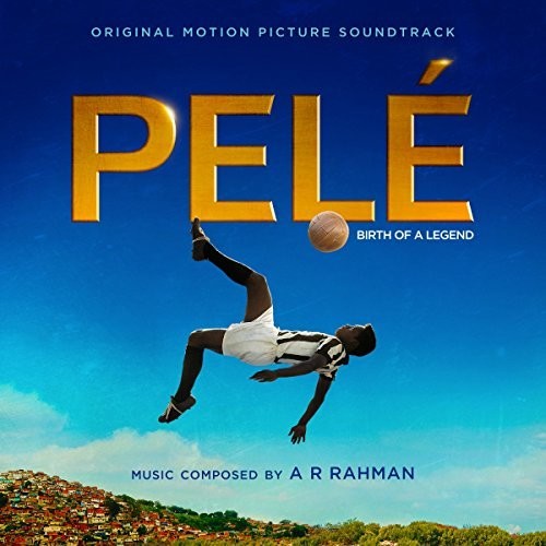 the album cover for Rahman / Pele: Birth of a Legend - O.S.T - PelÃ©: Birth of a Legend (Original Motion Picture Soundtrack)