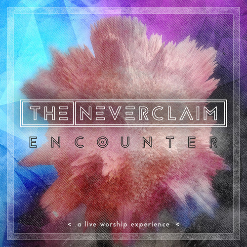 Neverclaim - Encounter: A Live Worship Experience - Music CD
