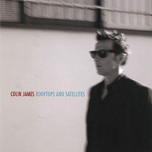 the album cover for Colin James - Rooftops & Satellites