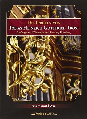 the album cover for Friedrich / Various - Die Orgeln von Tobias Heinrich Gottfried Trost