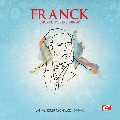 the album cover for Franck - Choral 2 B Min Trois Chorals (Mod) [Remastered]