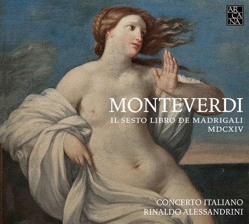 the album cover for Monteverdi / Rinaldo Alessandrini / Cto Italiano - Claudio Monteverdi: Il Sesto Libro de Madrigali
