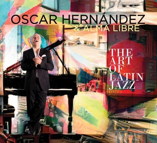the album cover for Oscar Hernandez / Libre,Alma - Art Of Latin Jazz