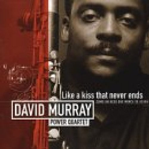 the album cover for David Murray Power Quartet - The Kiss That Never Ends
