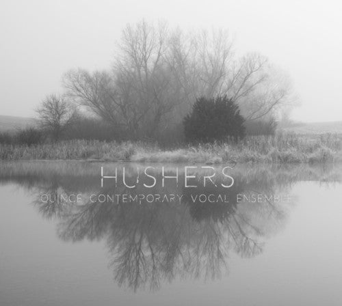 the album cover for Quince Contemporary Vocal Ensemble - Hushers