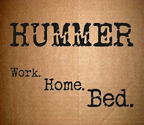 Hummer - Work. Home. Bed. - Music CD