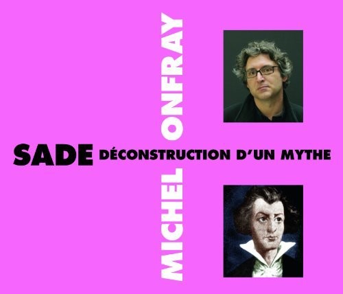 Onfray,michel - Sade Deconstruction D'un Mythe - Music CD