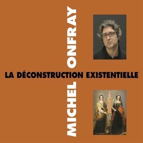 Onfray,michel - La Deconstruction Existentielle - Music CD