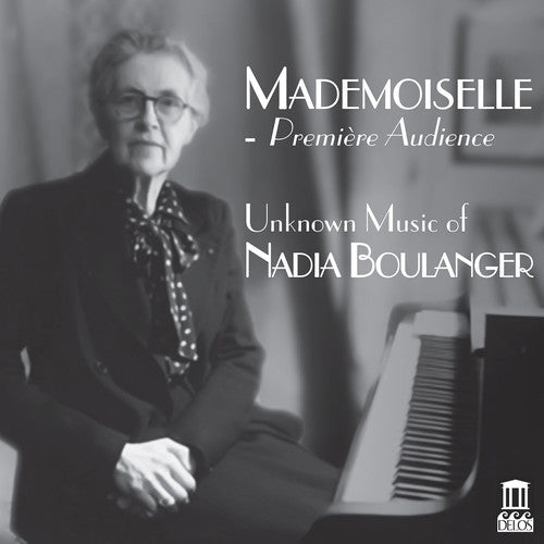 the album cover for Boulanger / Cabell / Shrader - Mademoiselle - Premiere Audience, Unknown Music of Nadia Boulanger