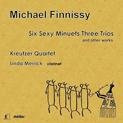 Finnissy / Merrick / Kreutzer Quartet - Six Sexy Minuets Three Trios & Other Works - Music CD