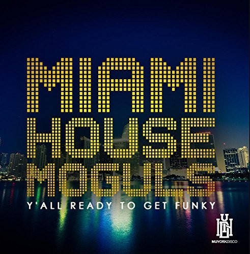 the album cover for Miami House Moguls - Y'all Ready To Get Funky