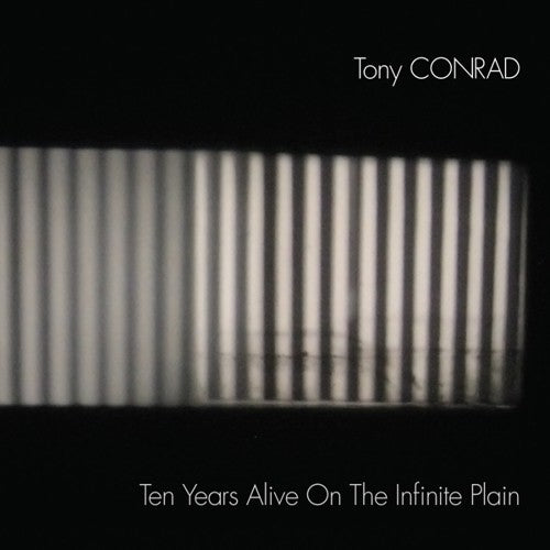 the album cover for Tony Conrad - Ten Years Alive On The Infinite Plain