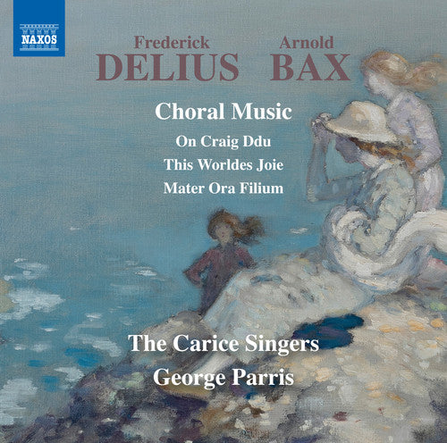 Bax / Delius / Carice Singers / Parris - Delius & Bax: Choral Music - Music CD