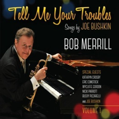 Merrill,bob - Tell Me Your Troubles: Songs By Joe Bushkin Vol. 1 - Music CD