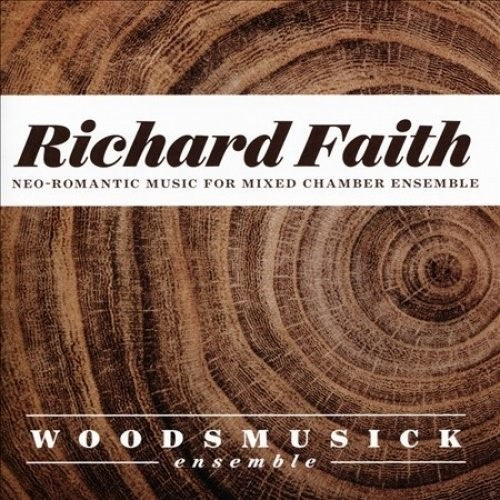 Faith / Woodsmusick Ensemble - Richard Faith: Neo-romantic Works For Mixed - Music CD