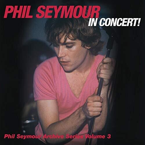 Seymour,phil - Phil Seymour In Concert Archive Series Volume 3 - Music CD