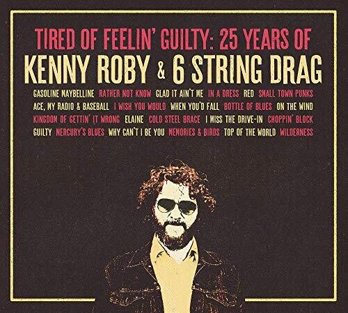 Roby,kenny & 6 String Drag - Tired Of Feelin' Guilty: 25 Years Of Kenny Roby - Music CD