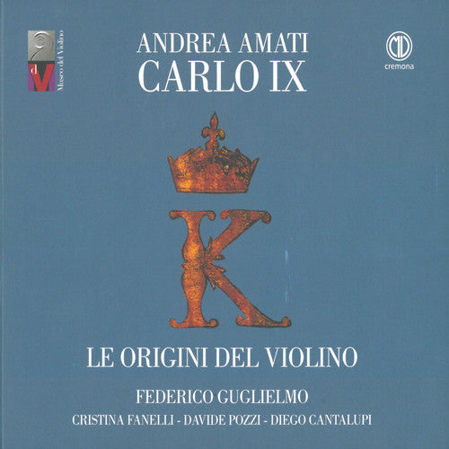 Belli / Guglielmo / Cantalupi - Andrea Amati Carlo Ix / Origini Del Violino - Music CD