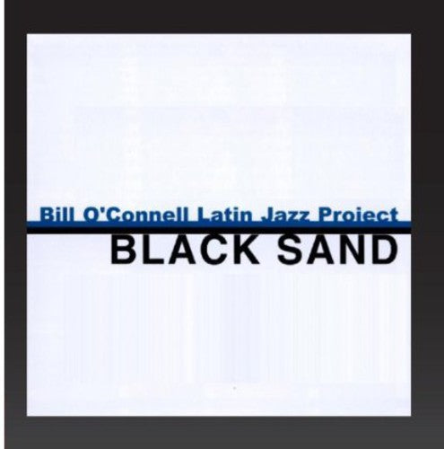O'connell,bill & His Latin Jazz Project - Black Sand - Music CD