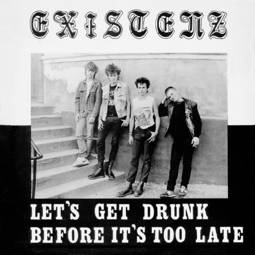Existenz - Let's Get Drunk Before It's Too Late Vinyl Record
