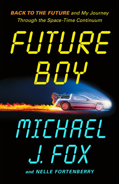 Future Boy: Back to the Future and My Journey Through the Space-Time Continuum — by Michael J. Fox and Nelle Fortenberry [Available for purchase October 14, 2025]