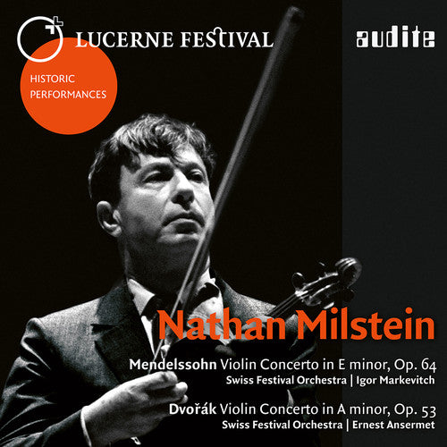 the album cover for NATHAN MILSTEIN - Lucerne Festival Historic Performances: Nathan Milstein (Mendelssohn &amp; Dvorak: Violin Concertos) [Live]