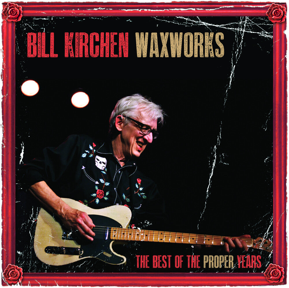 Bill Kirchen - Waxworks: The Best Of The Proper Years [Limited Edition LP] Vinyl Record