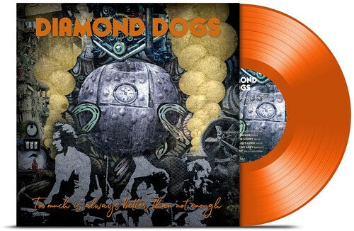 Diamond Dogs - Too Much Is Always Better Than Not Enough (Orange Vinyl) Vinyl Record