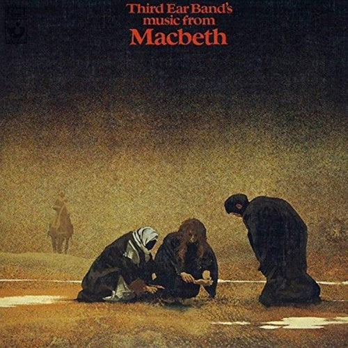 the album cover for Third Ear Band - Music From Macbeth (Exp) [Remastered] (Uk)