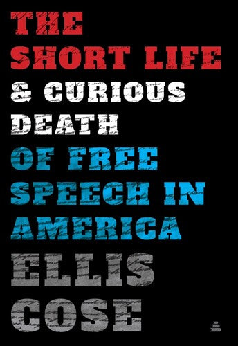 Cose,ellis - Short Life And Curious Death Of Free Speech - Books
