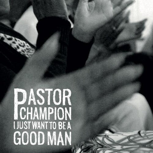 Pastor Champion - I Just Want To Be A Good Man - Music CD