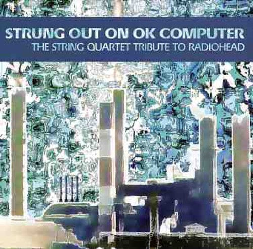 Strung Out On Ok Computer: The String Quartet Tribute To Radiohead Music CD