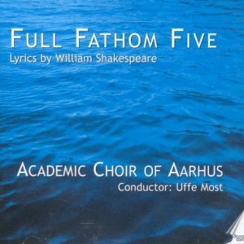 Lindberg / Most / Academic Choir Of Aarhus / Lutz - Full Fathom Five: Lyrics By William Shakespeare - Music CD