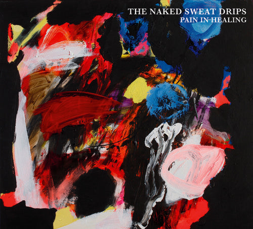 Naked Sweat Drips - Pain In Healing - Music CD