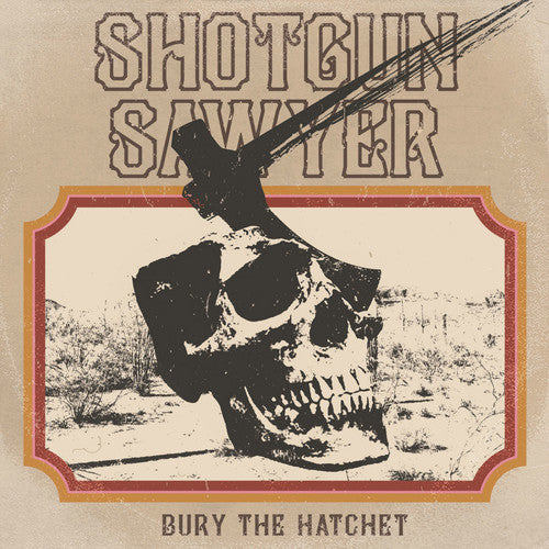 Shotgun Sawyer - Bury The Hatchet Vinyl Record