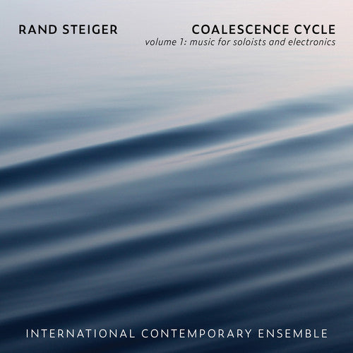 Steiger / International Contemporary Ensemble - Coalescence Cycle 1 - Music CD