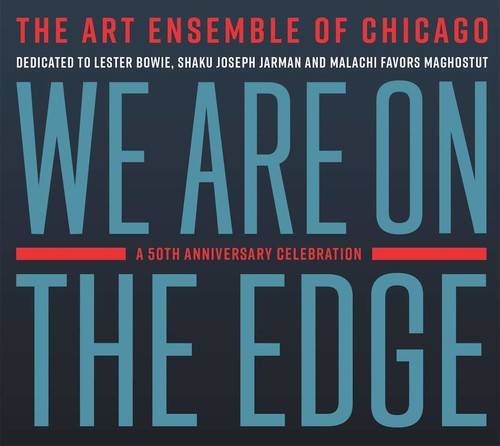 the album cover for Art Ensemble Of Chicago - We Are On The Edge: A 50th Anniversary Celebration