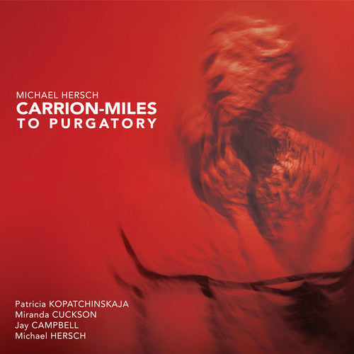 Hersch / Kopatchinskaja - Carrion-miles To Purgatory - Music CD