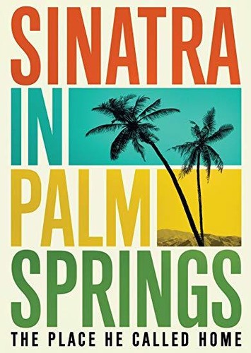 Sinatra In Palm Springs: The Place He Called Home - Sinatra In Palm Springs: The Place He Called Home - DVD